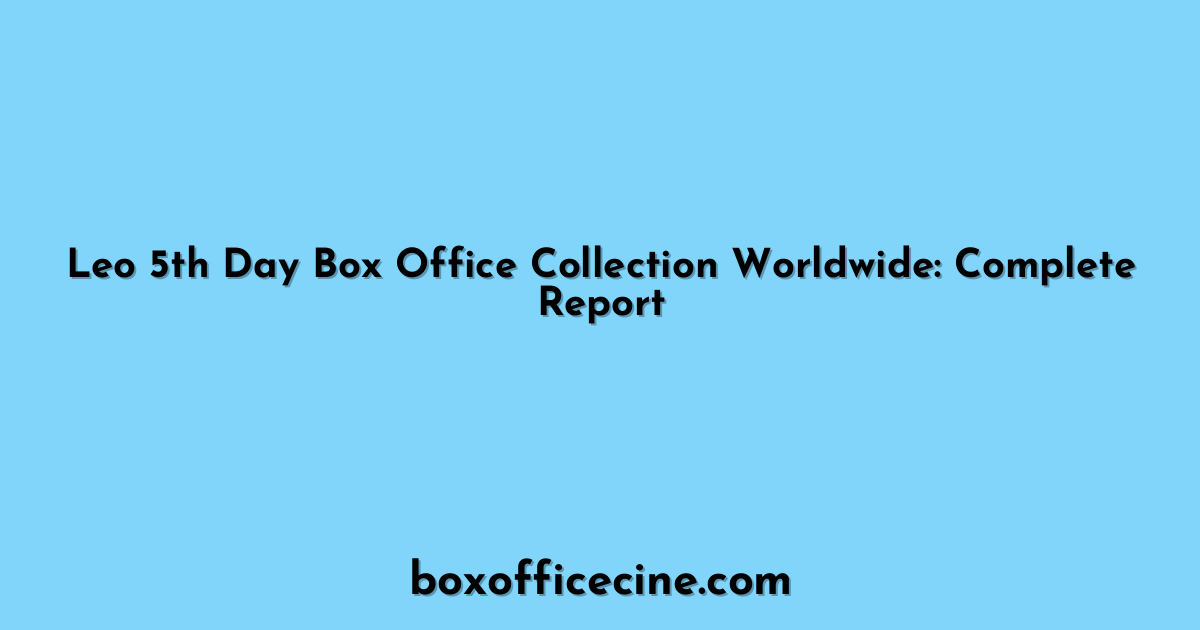 Leo 5th Day Box Office Collection Worldwide: Complete Report