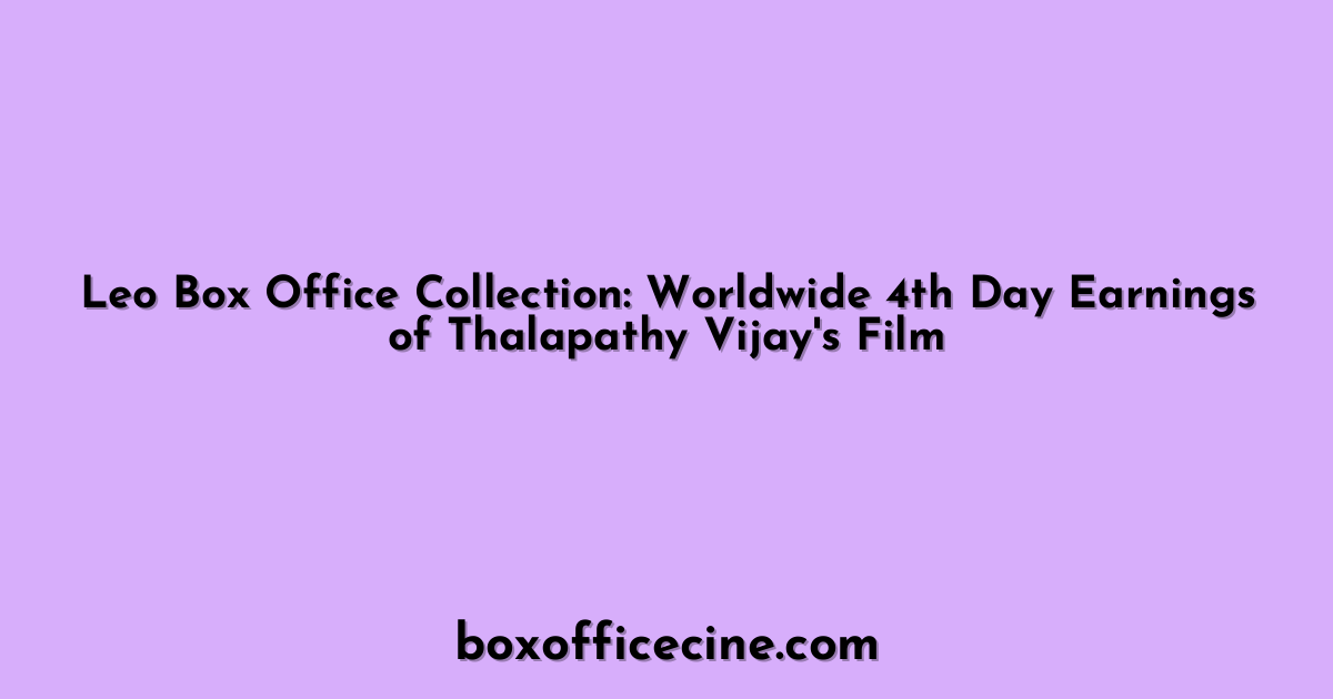 Leo Box Office Collection: Worldwide 4th Day Earnings of Thalapathy Vijay's Film