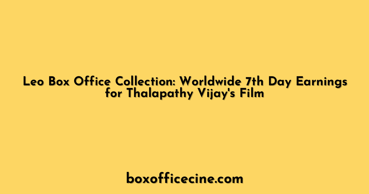 Leo Box Office Collection: Worldwide 7th Day Earnings for Thalapathy Vijay's Film