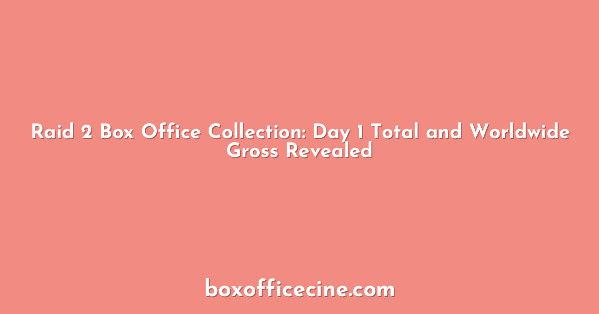 Raid 2 Box Office Collection: Day 1 Total and Worldwide Gross Revealed