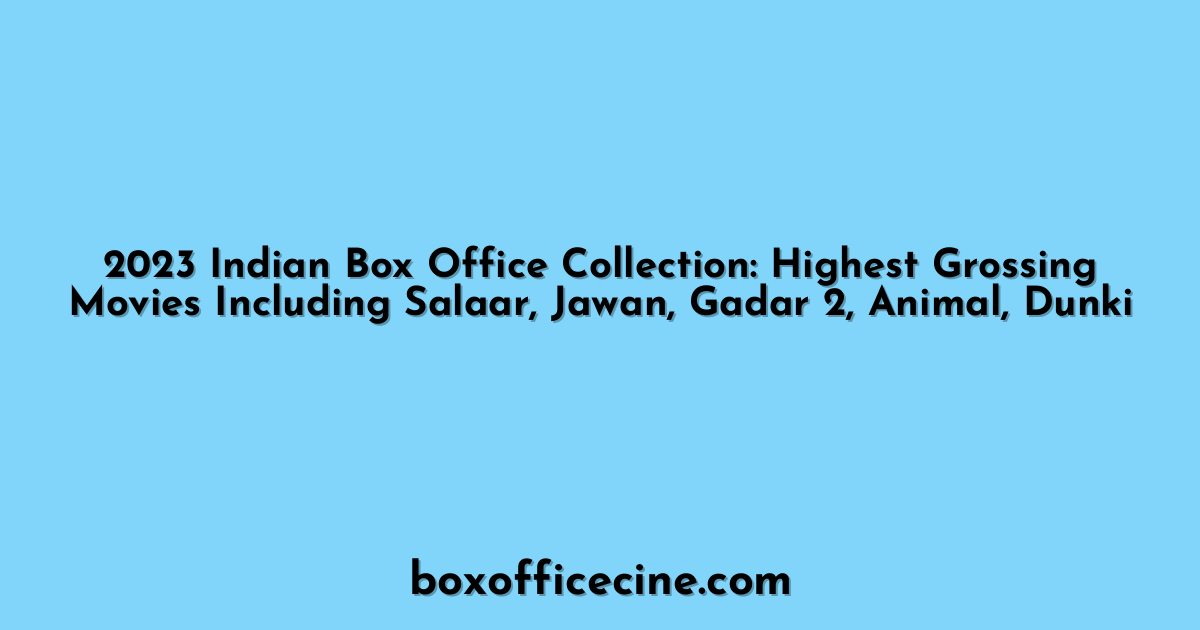 2023 Indian Box Office Collection: Highest Grossing Movies Including Salaar, Jawan, Gadar 2, Animal, Dunki