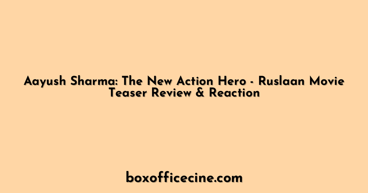 Aayush Sharma: The New Action Hero - Ruslaan Movie Teaser Review & Reaction