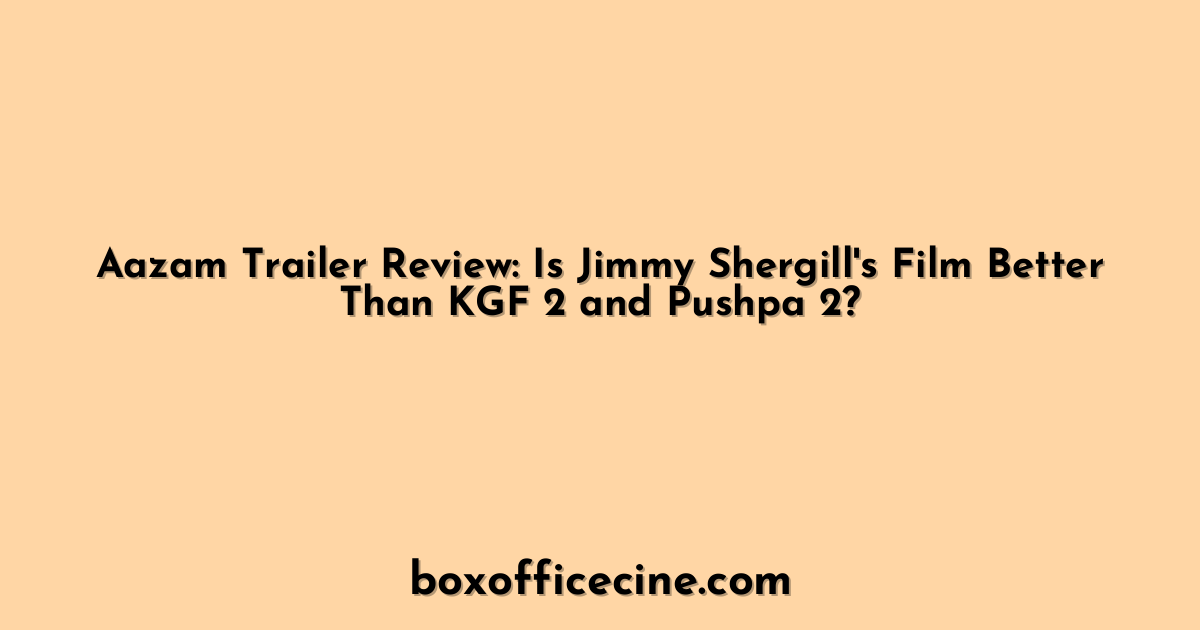 Aazam Trailer Review: Is Jimmy Shergill's Film Better Than KGF 2 and Pushpa 2?