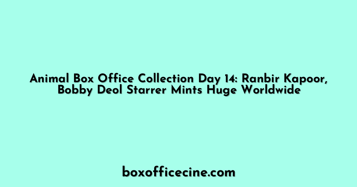 Animal Box Office Collection Day 14: Ranbir Kapoor, Bobby Deol Starrer Mints Huge Worldwide