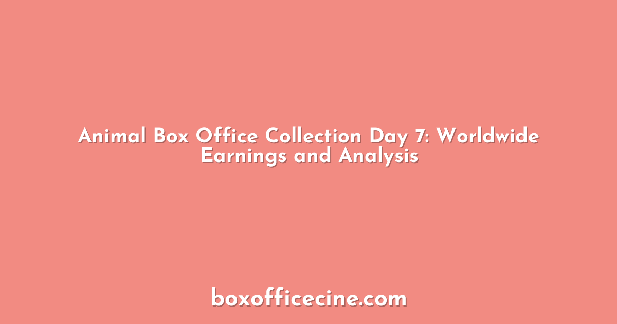 Animal Box Office Collection Day 7: Worldwide Earnings and Analysis