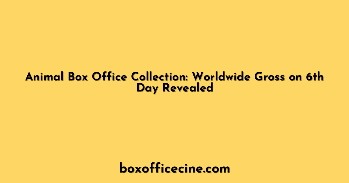 Animal Box Office Collection: Worldwide Gross on 6th Day Revealed