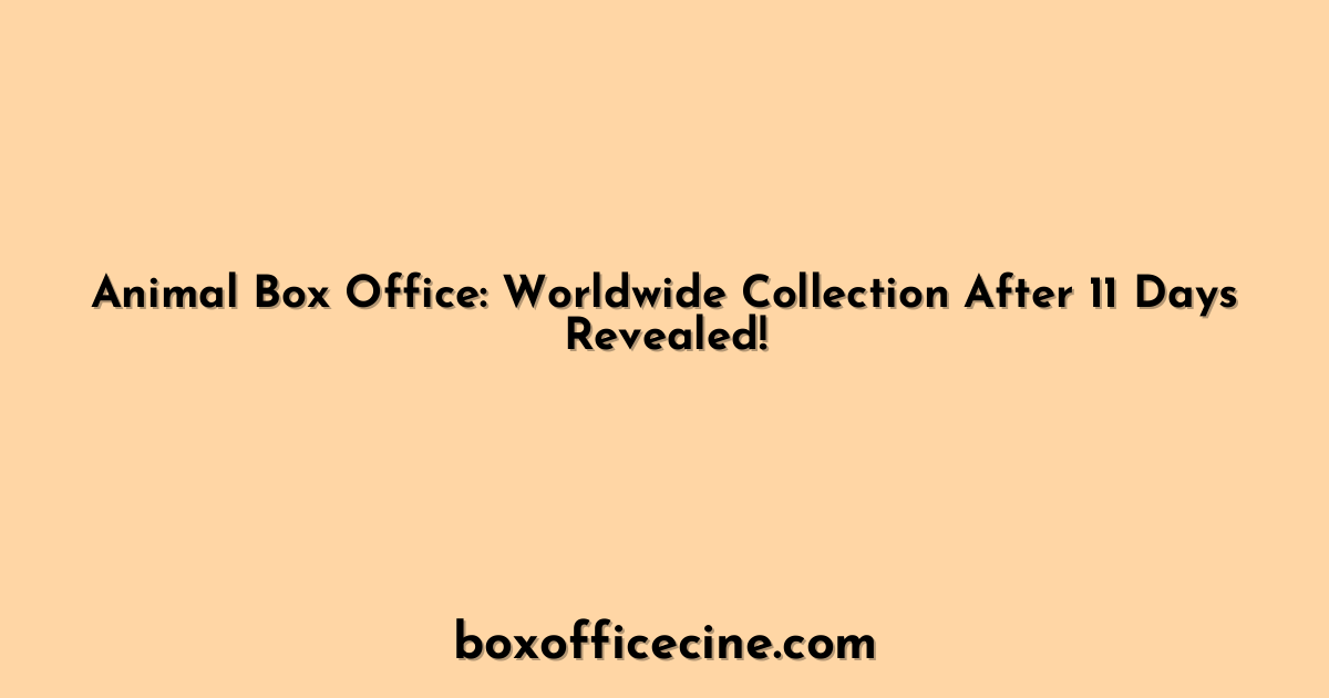 Animal Box Office: Worldwide Collection After 11 Days Revealed!