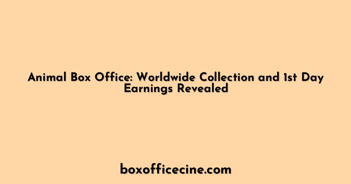 Animal Box Office: Worldwide Collection and 1st Day Earnings Revealed
