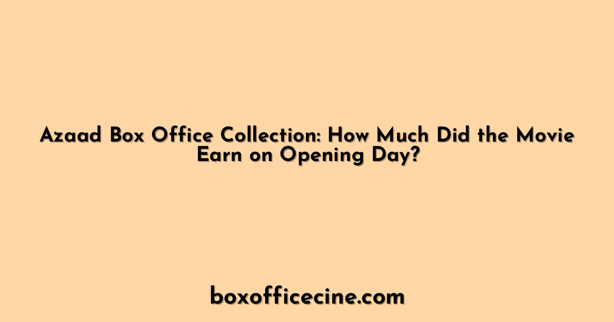 Azaad Box Office Collection: How Much Did the Movie Earn on Opening Day?