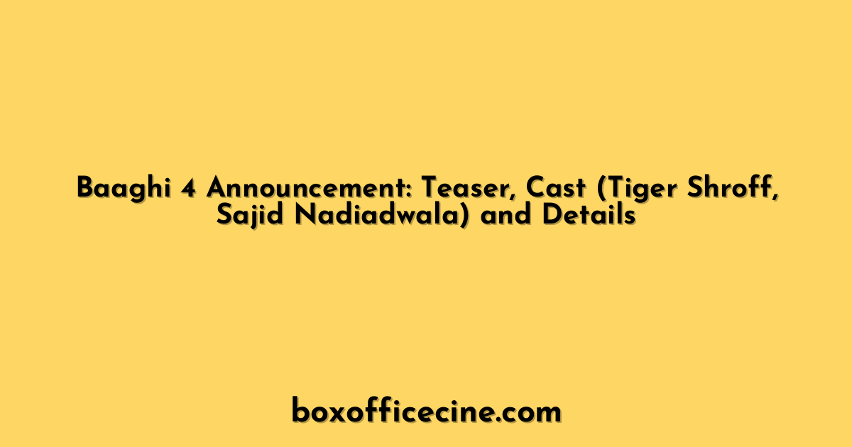 Baaghi 4 Announcement: Teaser, Cast (Tiger Shroff, Sajid Nadiadwala) and Details