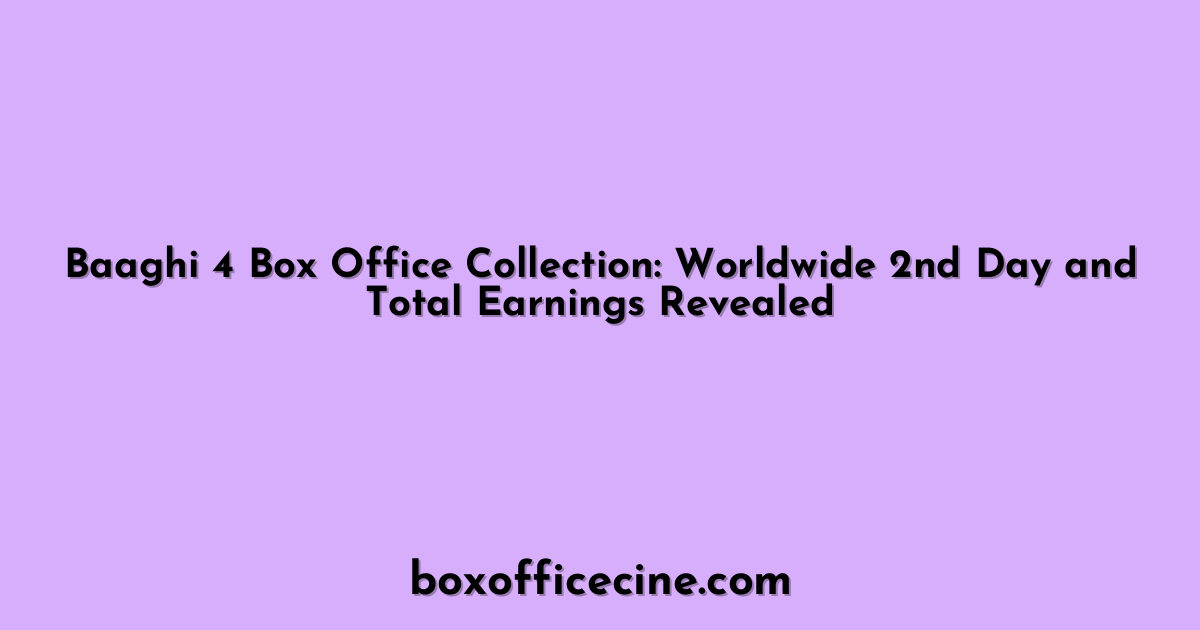 Baaghi 4 Box Office Collection: Worldwide 2nd Day and Total Earnings Revealed