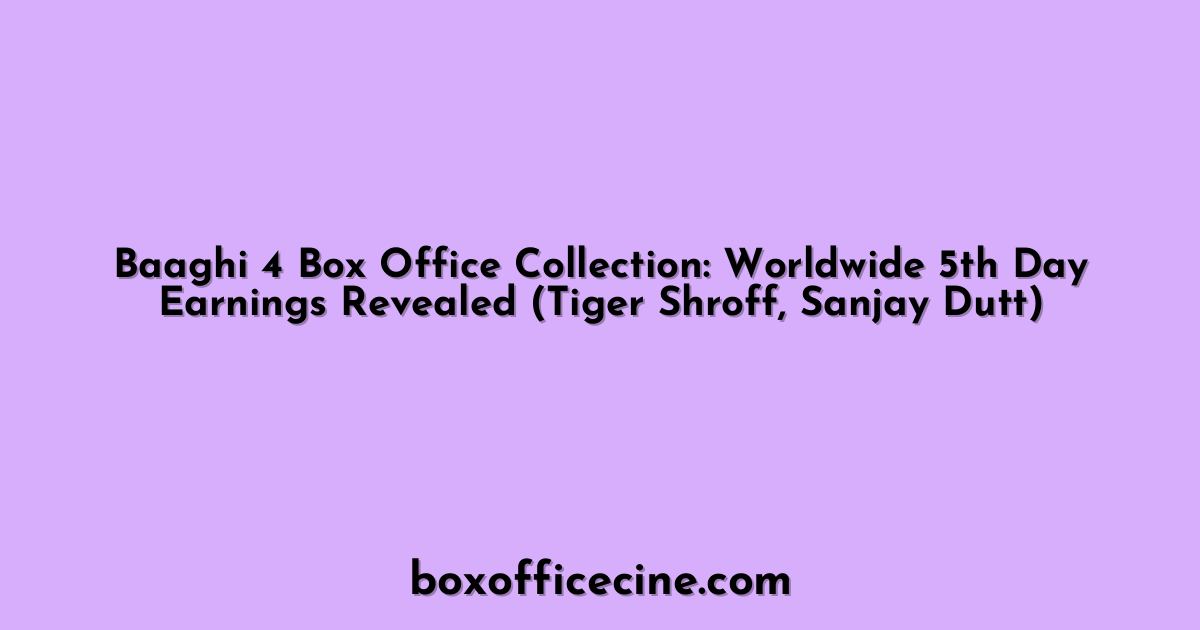 Baaghi 4 Box Office Collection: Worldwide 5th Day Earnings Revealed (Tiger Shroff, Sanjay Dutt)