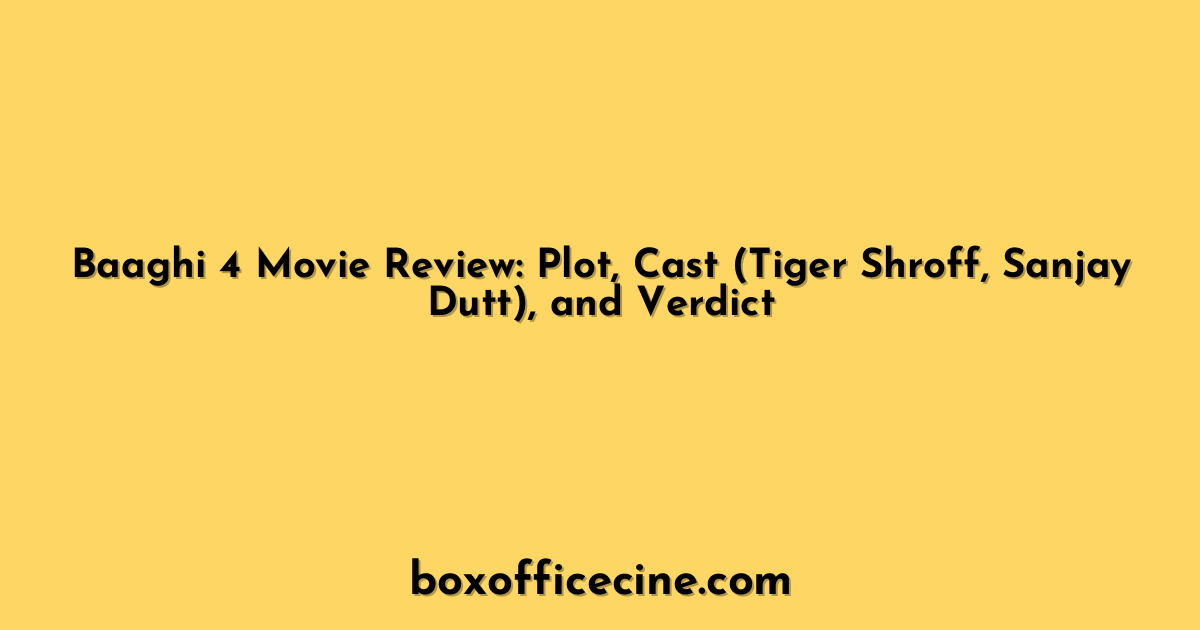 Baaghi 4 Movie Review: Plot, Cast (Tiger Shroff, Sanjay Dutt), and Verdict