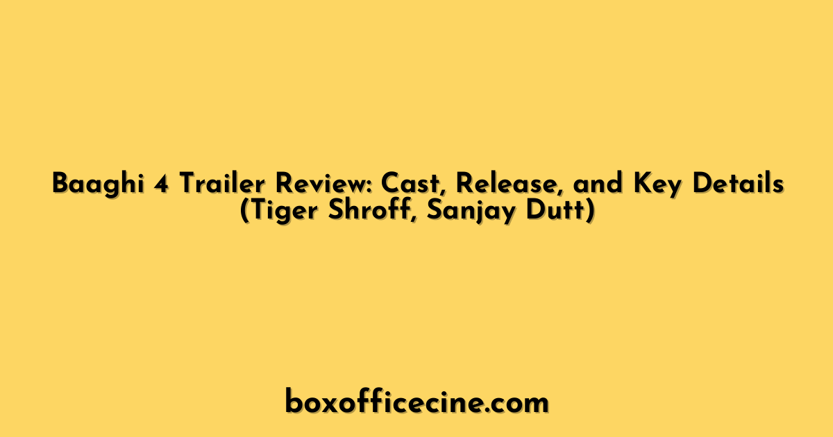 Baaghi 4 Trailer Review: Cast, Release, and Key Details (Tiger Shroff, Sanjay Dutt)