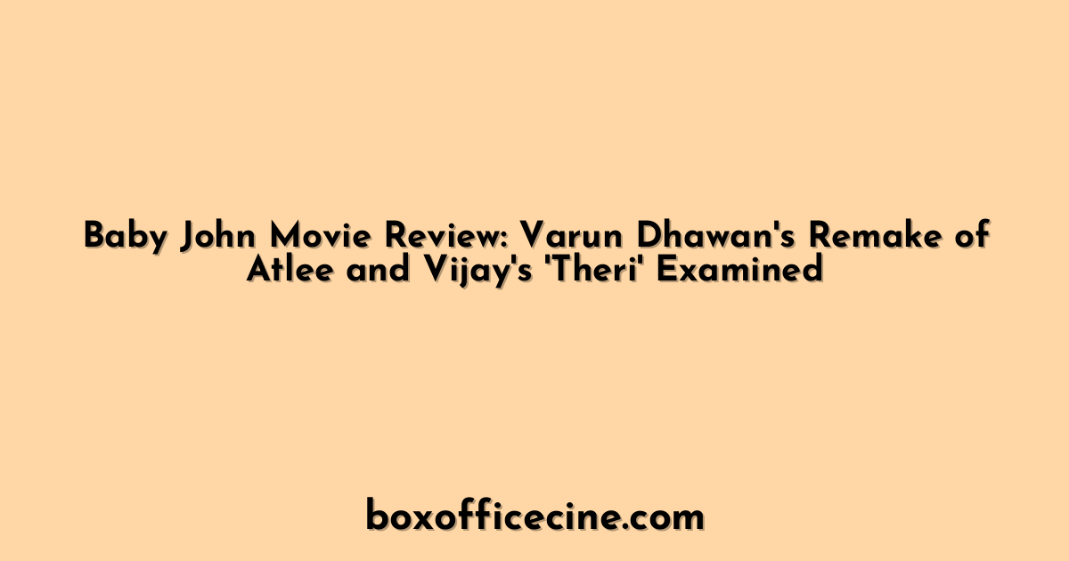 Baby John Movie Review: Varun Dhawan's Remake of Atlee and Vijay's 'Theri' Examined
