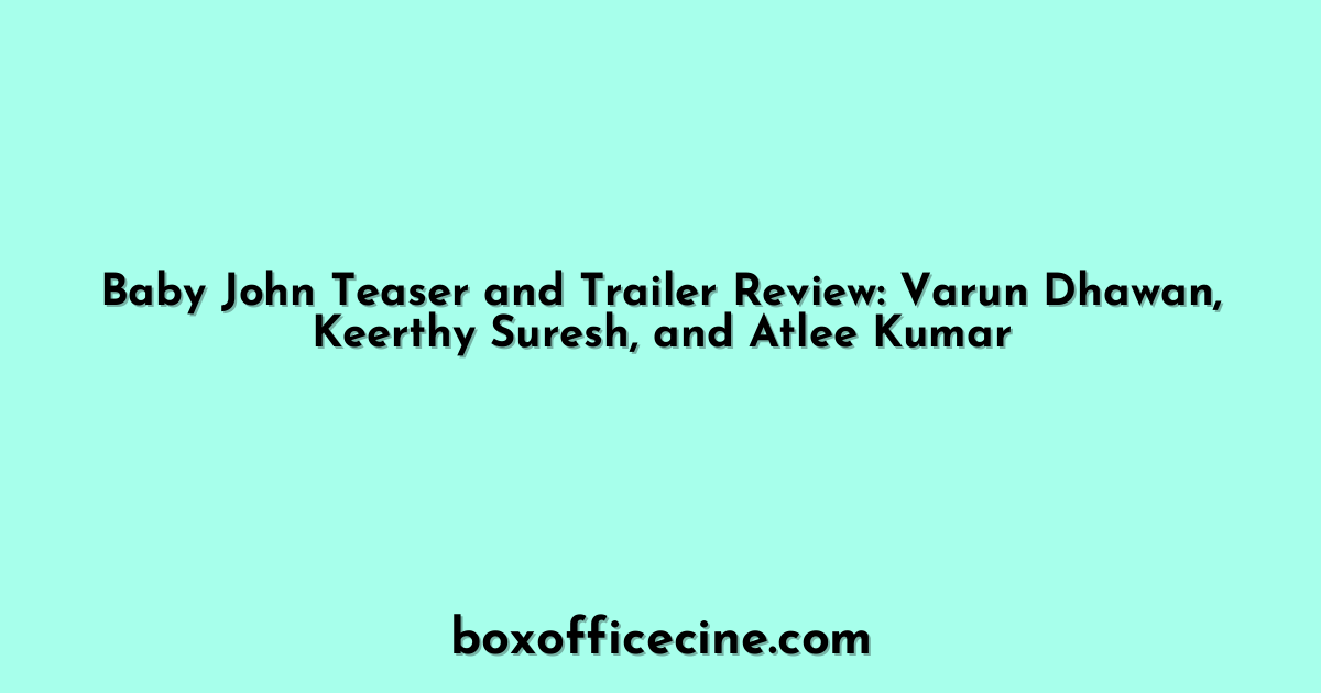 Baby John Teaser and Trailer Review: Varun Dhawan, Keerthy Suresh, and Atlee Kumar