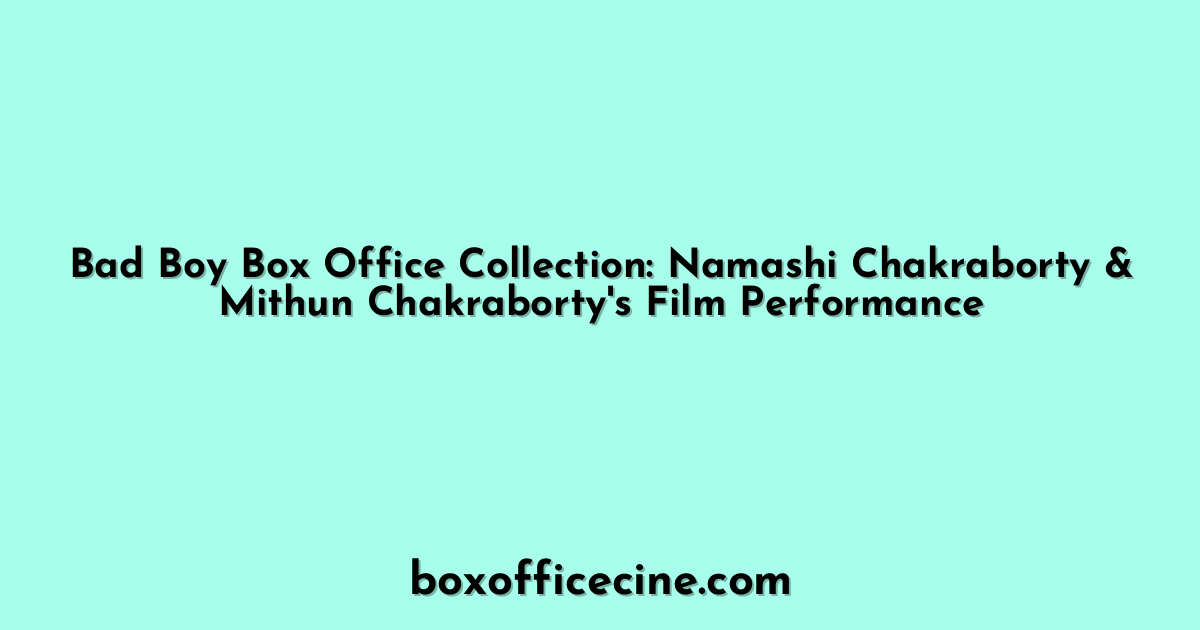 Bad Boy Box Office Collection: Namashi Chakraborty & Mithun Chakraborty's Film Performance