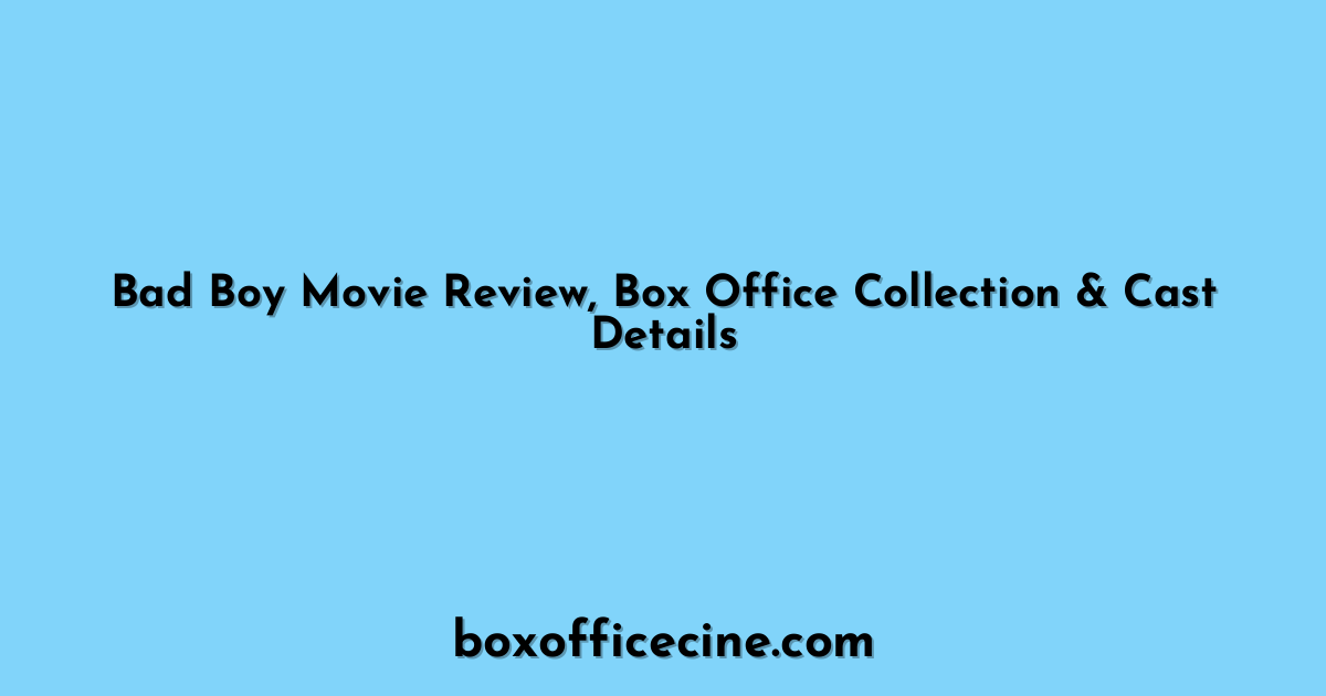 Bad Boy Movie Review, Box Office Collection & Cast Details