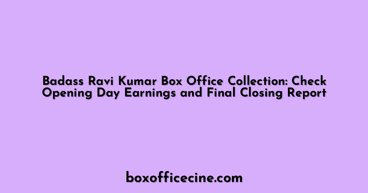 Badass Ravi Kumar Box Office Collection: Check Opening Day Earnings and Final Closing Report