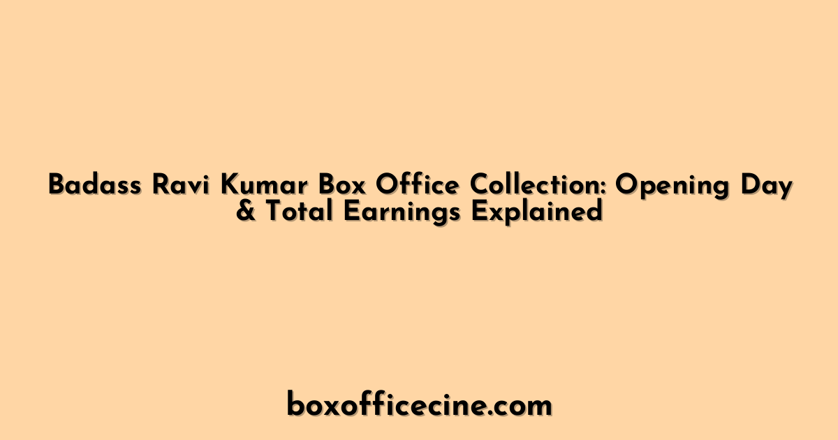 Badass Ravi Kumar Box Office Collection: Opening Day & Total Earnings Explained