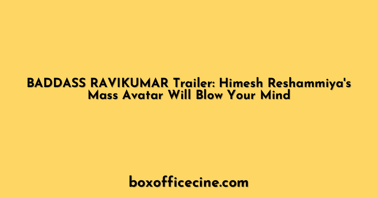 BADDASS RAVIKUMAR Trailer: Himesh Reshammiya's Mass Avatar Will Blow Your Mind