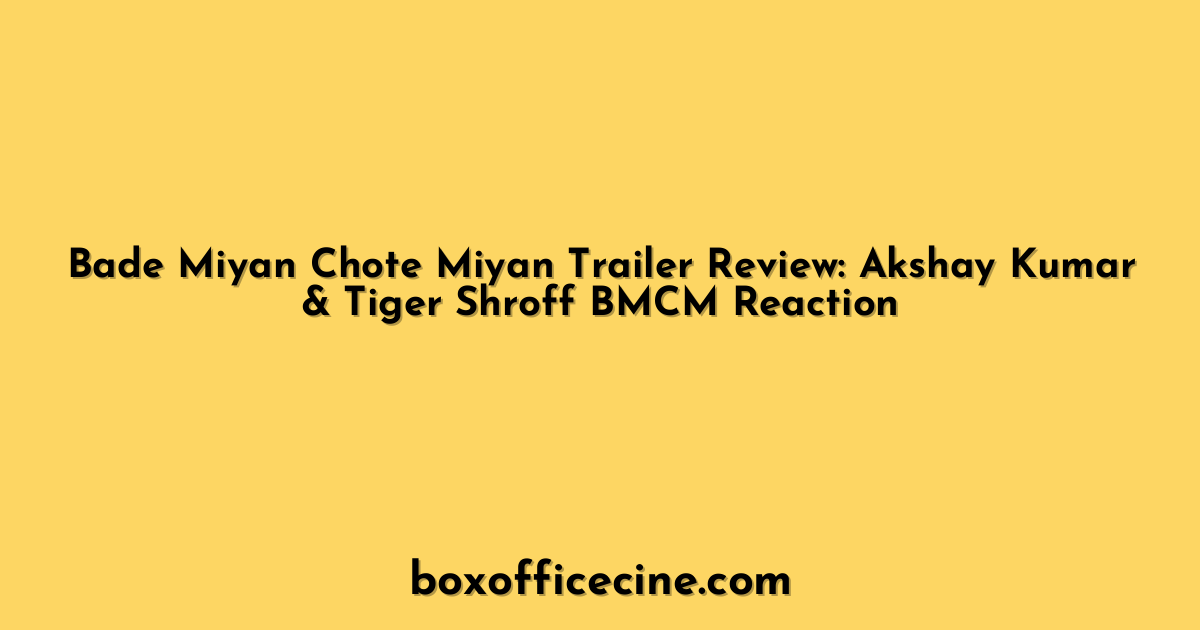 Bade Miyan Chote Miyan Trailer Review: Akshay Kumar & Tiger Shroff BMCM Reaction