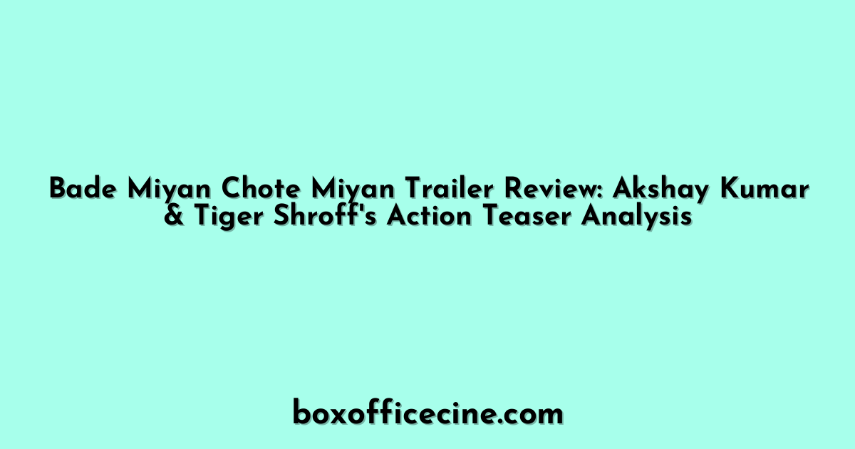 Bade Miyan Chote Miyan Trailer Review: Akshay Kumar & Tiger Shroff's Action Teaser Analysis