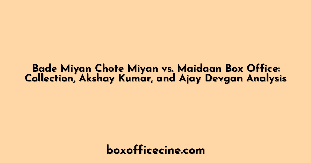 Bade Miyan Chote Miyan vs. Maidaan Box Office: Collection, Akshay Kumar, and Ajay Devgan Analysis