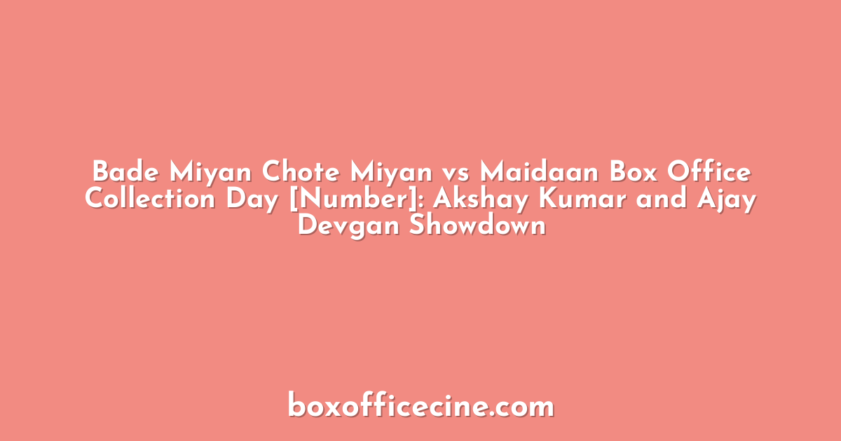 Bade Miyan Chote Miyan vs Maidaan Box Office Collection Day [Number]: Akshay Kumar and Ajay Devgan Showdown