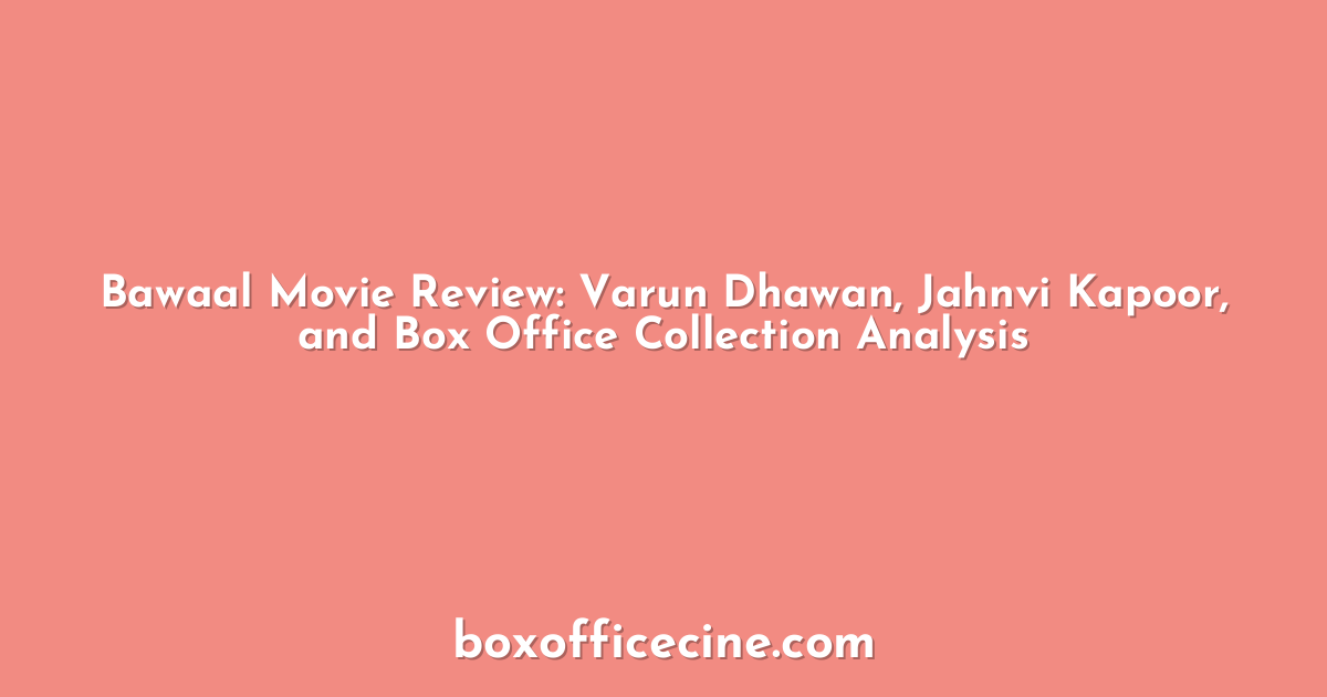 Bawaal Movie Review: Varun Dhawan, Jahnvi Kapoor, and Box Office Collection Analysis