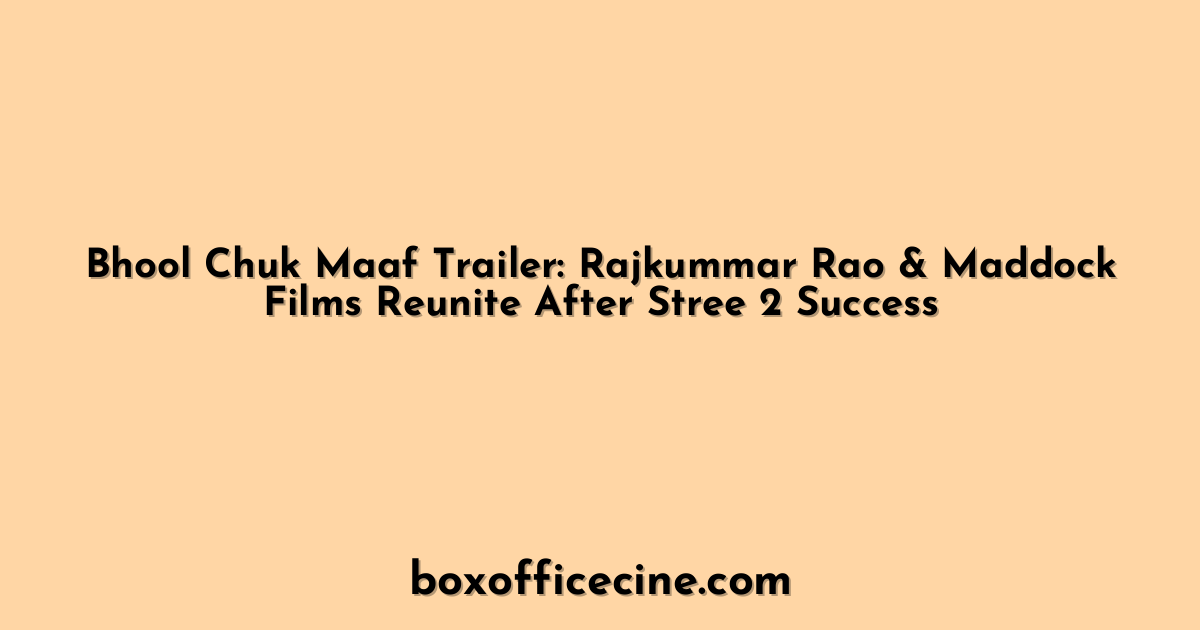 Bhool Chuk Maaf Trailer: Rajkummar Rao & Maddock Films Reunite After Stree 2 Success