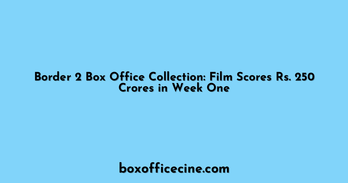 Border 2 Box Office Collection: Film Scores Rs. 250 Crores in Week One