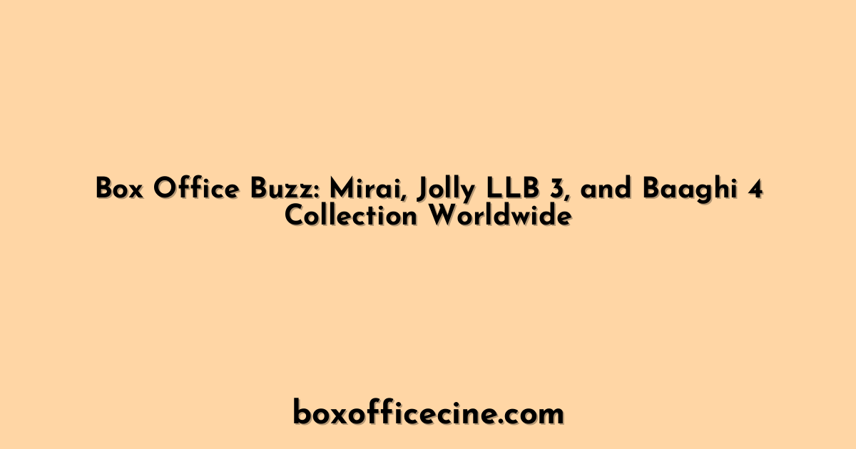 Box Office Buzz: Mirai, Jolly LLB 3, and Baaghi 4 Collection Worldwide