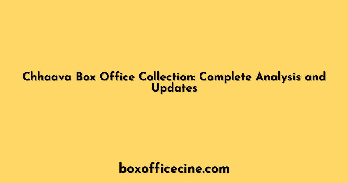 Chhaava Box Office Collection: Complete Analysis and Updates