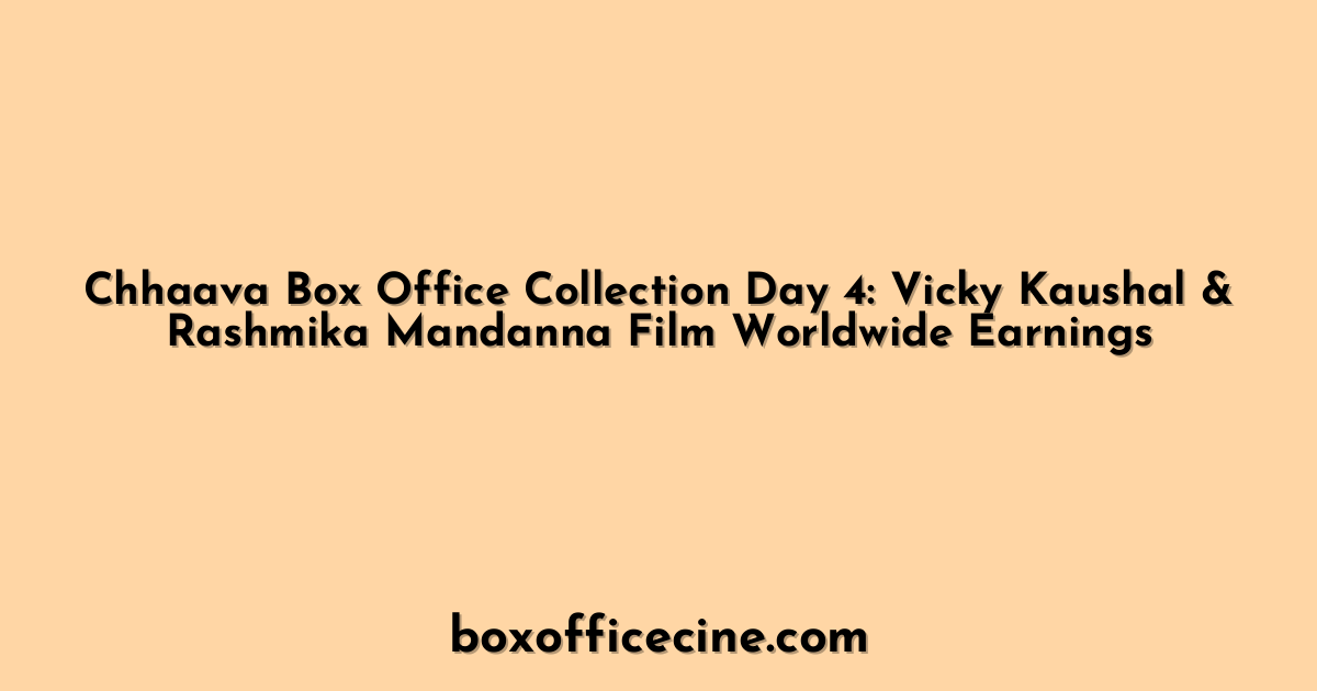 Chhaava Box Office Collection Day 4: Vicky Kaushal & Rashmika Mandanna Film Worldwide Earnings