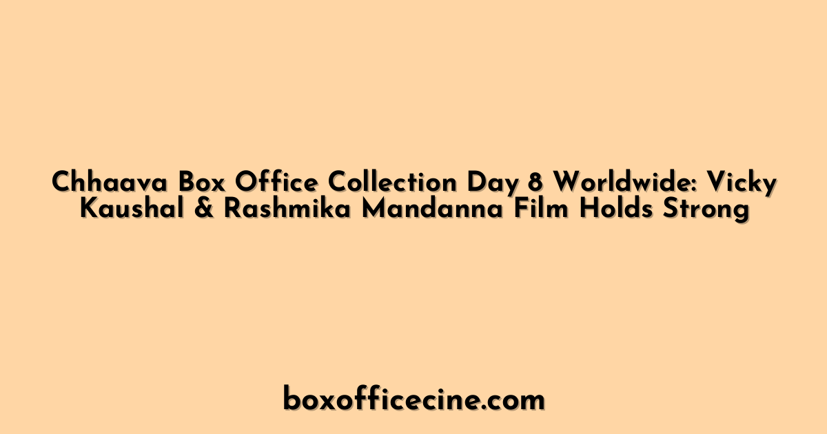 Chhaava Box Office Collection Day 8 Worldwide: Vicky Kaushal & Rashmika Mandanna Film Holds Strong