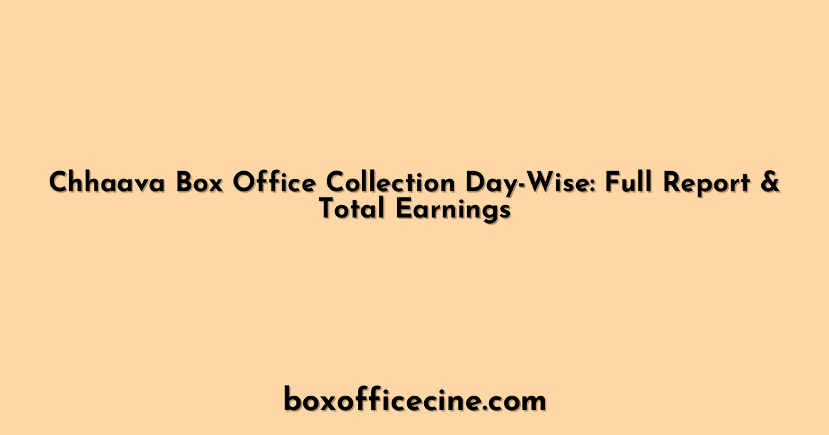 Chhaava Box Office Collection Day-Wise: Full Report & Total Earnings