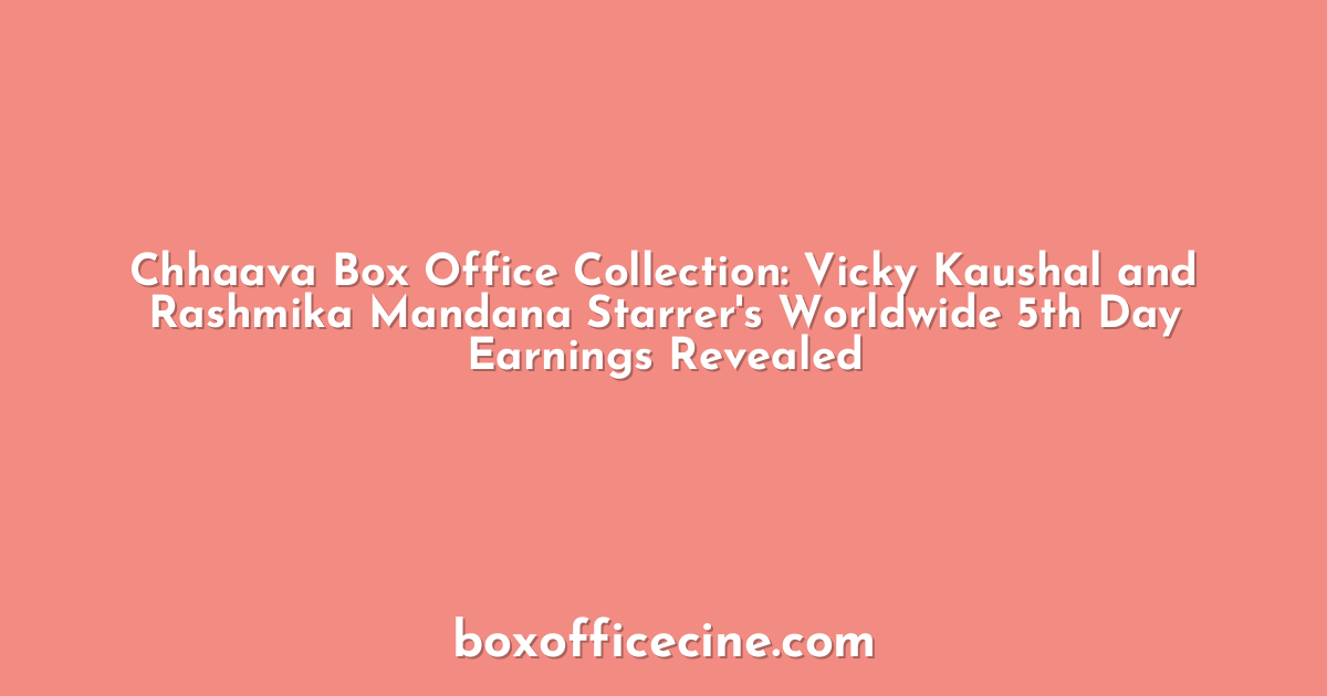 Chhaava Box Office Collection: Vicky Kaushal and Rashmika Mandana Starrer's Worldwide 5th Day Earnings Revealed