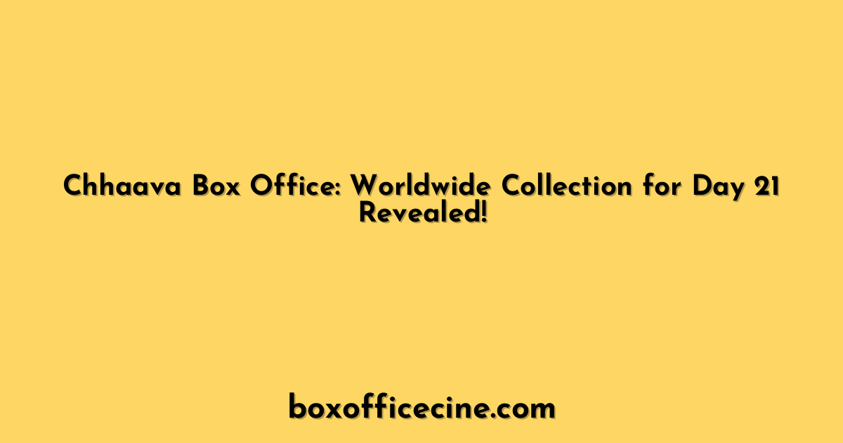 Chhaava Box Office: Worldwide Collection for Day 21 Revealed!
