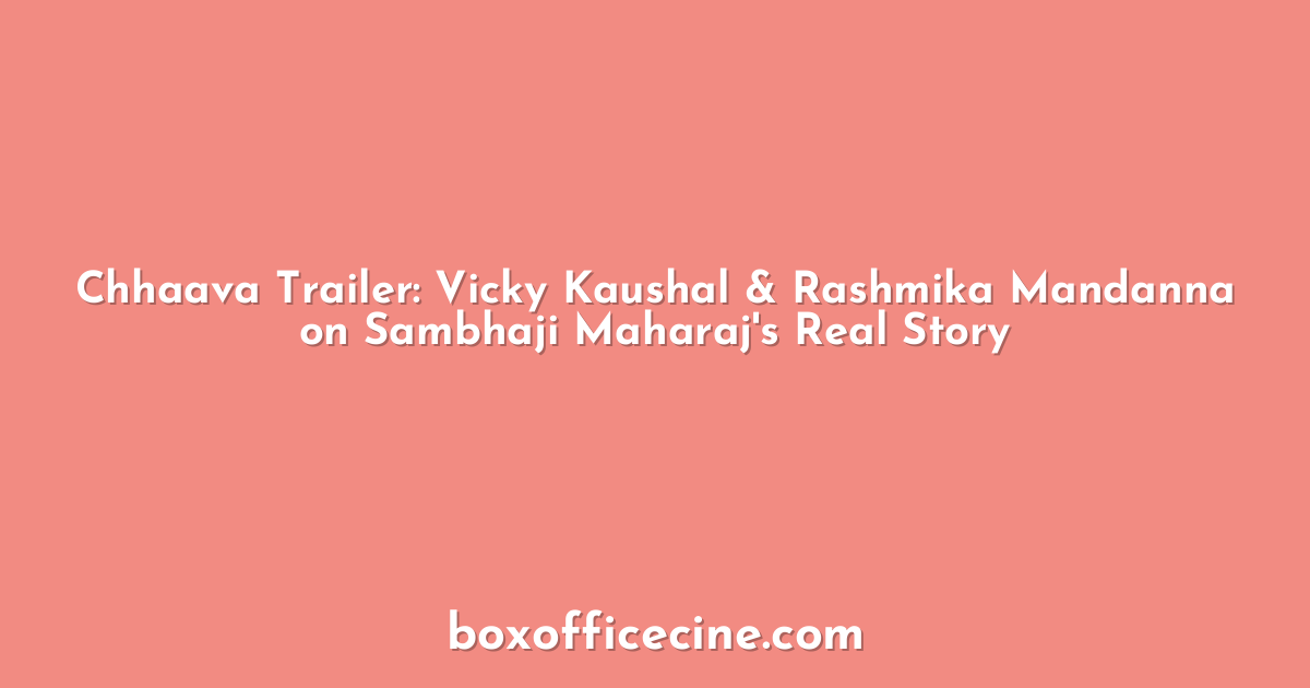 Chhaava Trailer: Vicky Kaushal & Rashmika Mandanna on Sambhaji Maharaj's Real Story
