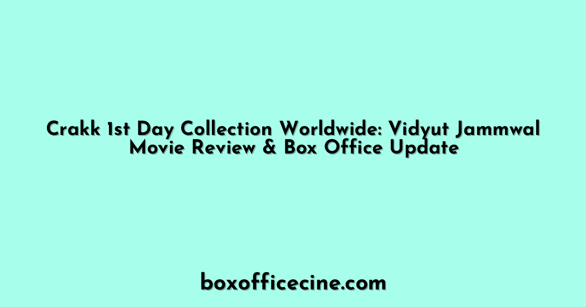 Crakk 1st Day Collection Worldwide: Vidyut Jammwal Movie Review & Box Office Update