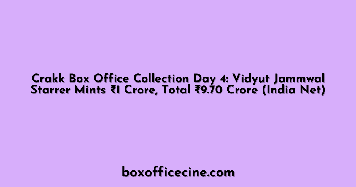 Crakk Box Office Collection Day 4: Vidyut Jammwal Starrer Mints ₹1 Crore, Total ₹9.70 Crore (India Net)