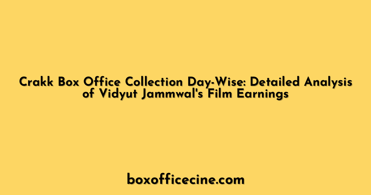 Crakk Box Office Collection Day-Wise: Detailed Analysis of Vidyut Jammwal's Film Earnings