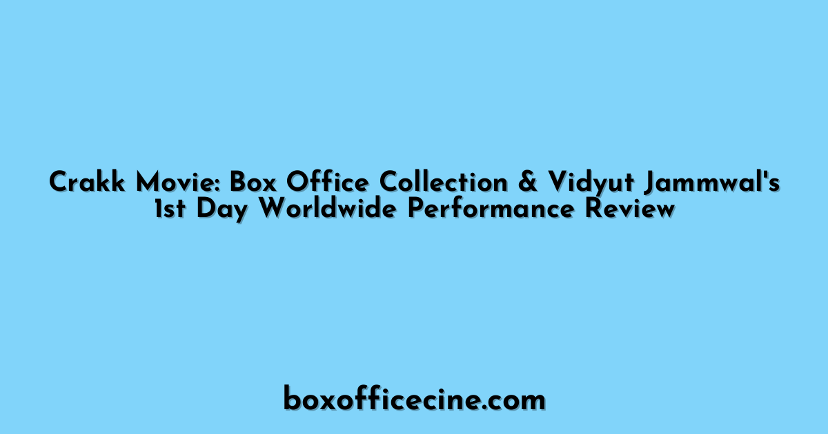 Crakk Movie: Box Office Collection & Vidyut Jammwal's 1st Day Worldwide Performance Review