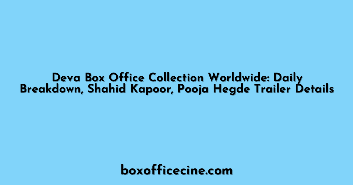 Deva Box Office Collection Worldwide: Daily Breakdown, Shahid Kapoor, Pooja Hegde Trailer Details