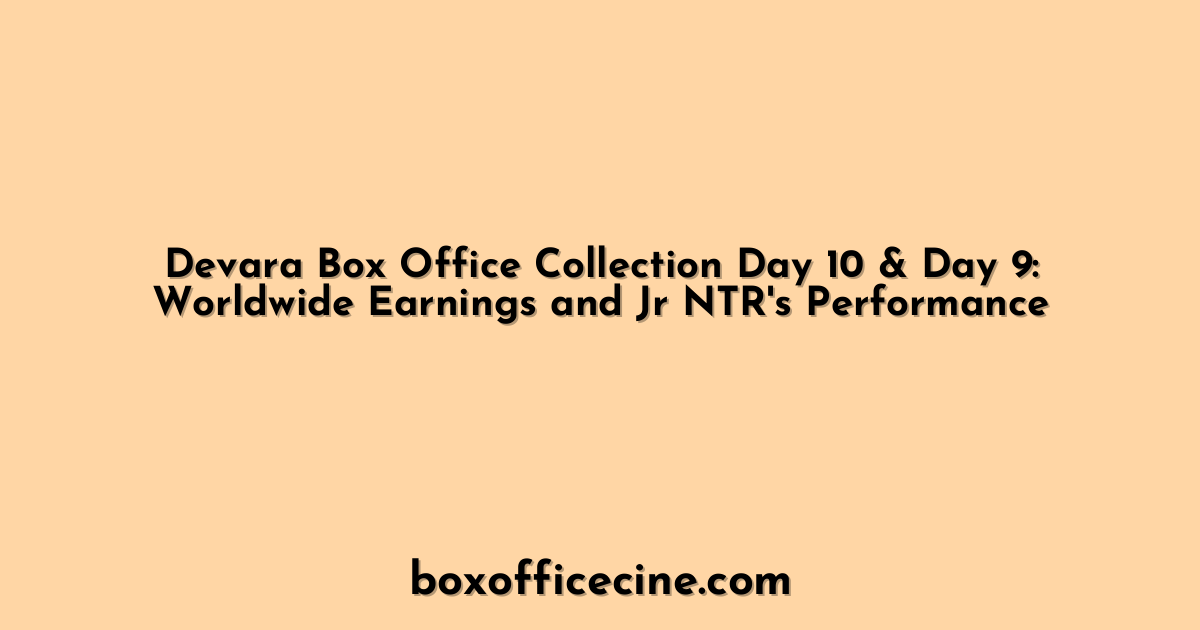 Devara Box Office Collection Day 10 & Day 9: Worldwide Earnings and Jr NTR's Performance