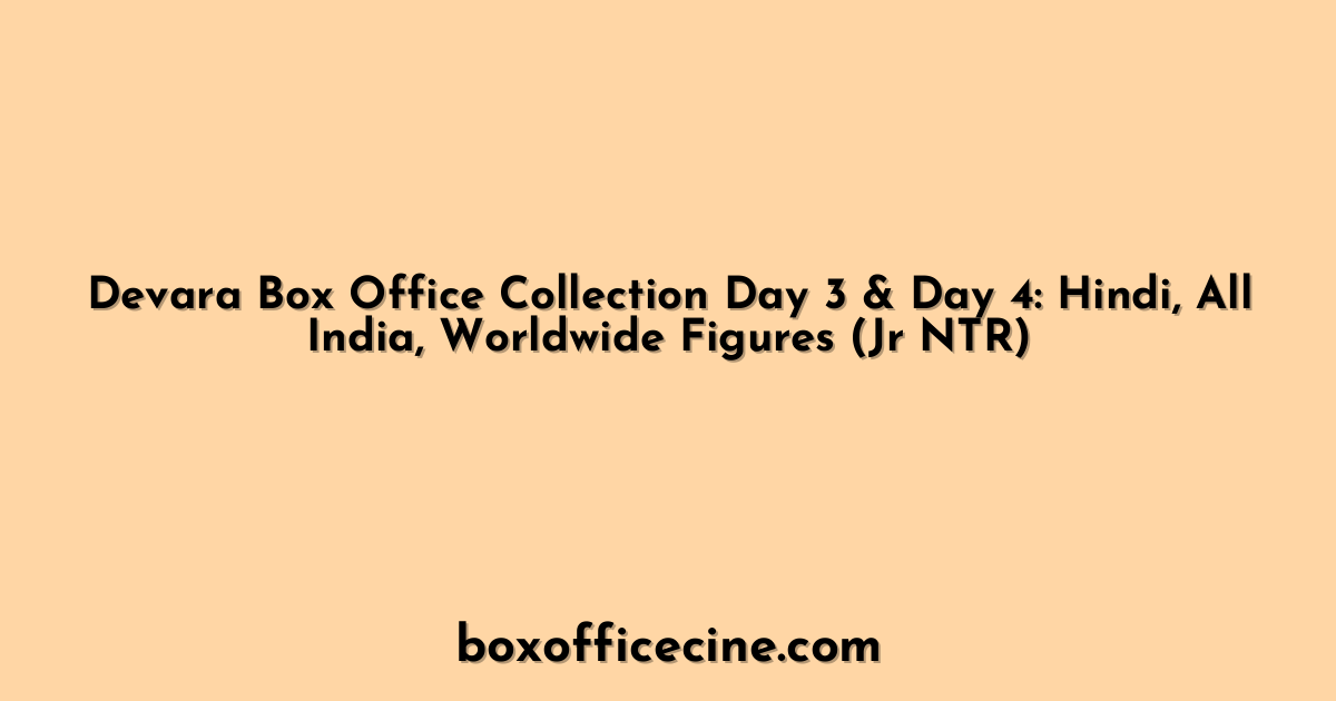 Devara Box Office Collection Day 3 & Day 4: Hindi, All India, Worldwide Figures (Jr NTR)