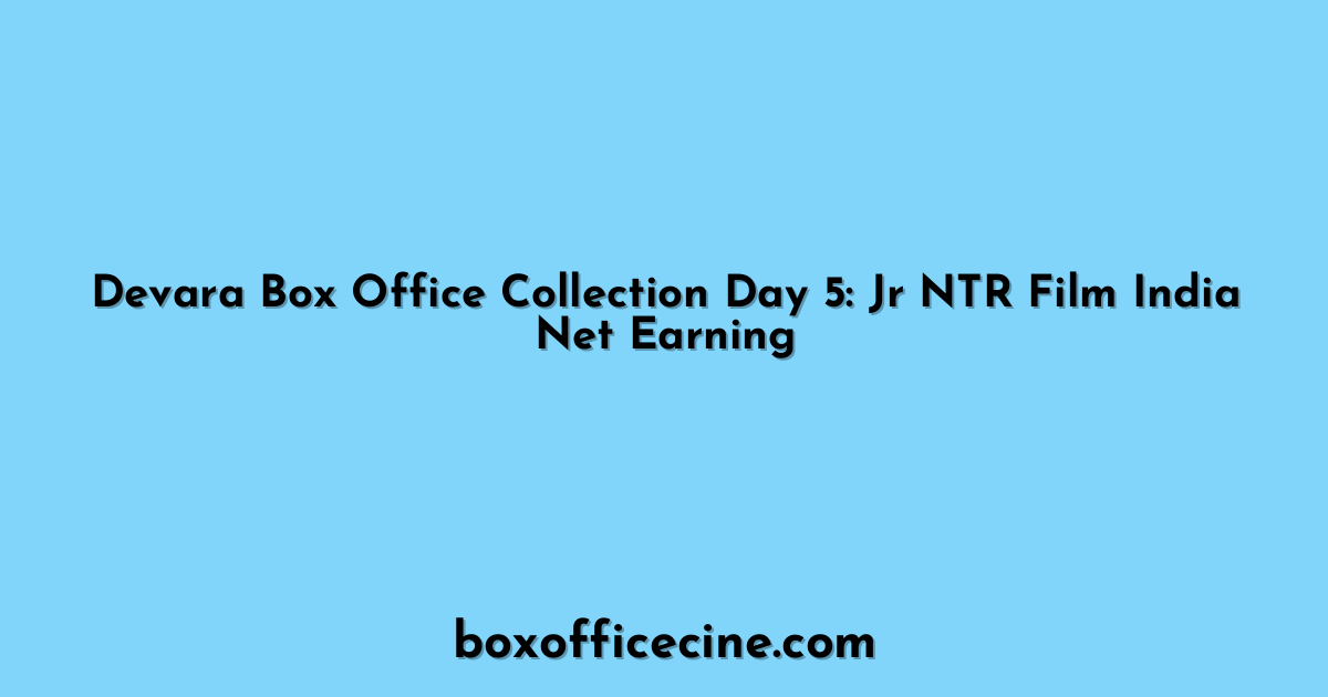 Devara Box Office Collection Day 5: Jr NTR Film India Net Earning