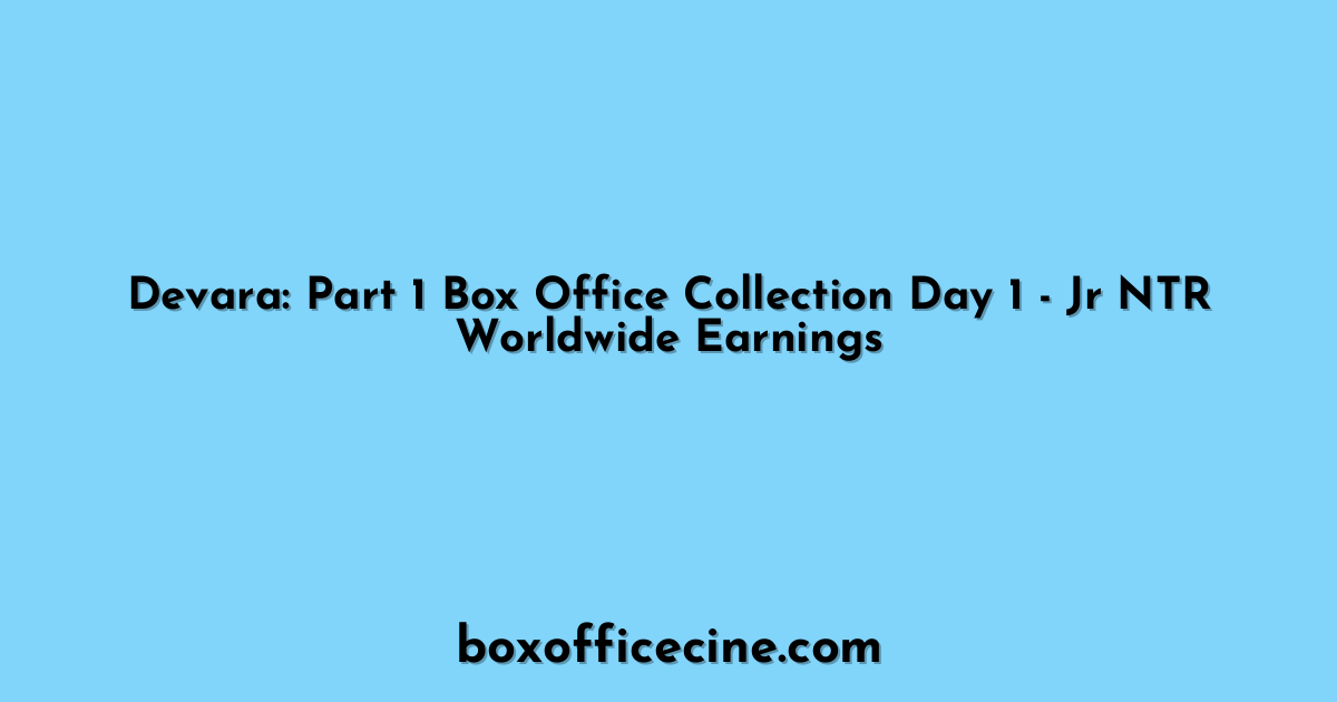 Devara: Part 1 Box Office Collection Day 1 - Jr NTR Worldwide Earnings