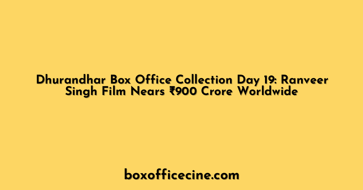 Dhurandhar Box Office Collection Day 19: Ranveer Singh Film Nears ₹900 Crore Worldwide